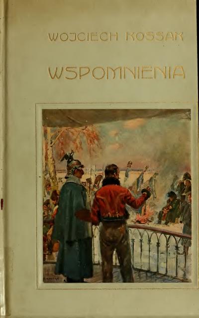 PDF 1: Wojciech Kossaks Manuskript „Wspomnienia“ in polnischer Ausgabe, 1913 - Wojciech Kossaks Manuskript „Wspomnienia“ in polnischer Ausgabe, 1913 