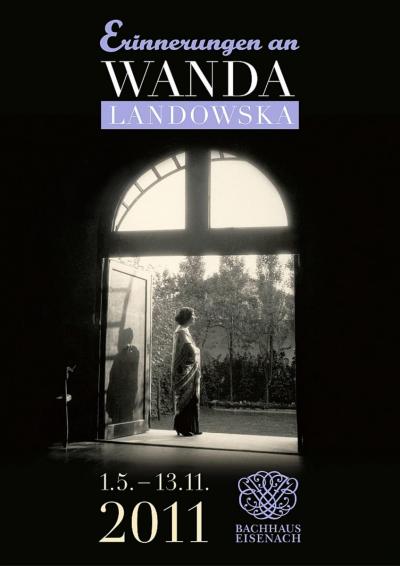 Exhibition 2011 - Poster for the exhibition “Erinnerungen an Wanda Landowska”, Bachhaus Eisenach, 1.5.2011 -13.11.2011. 