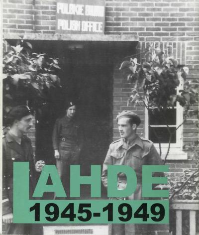 Lahde 1945-1949 - Mit zahlreichen Texten, Dokumenten, Fotos und Zeitzeugenberichten aus der "Polen-Zeit" in Lahde. 