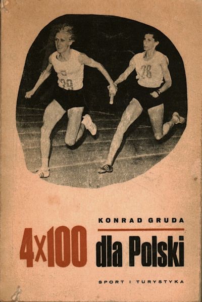 Konrad Gruda: 4 x 100 dla Polski, Warszawa 1967 - Buchcover 